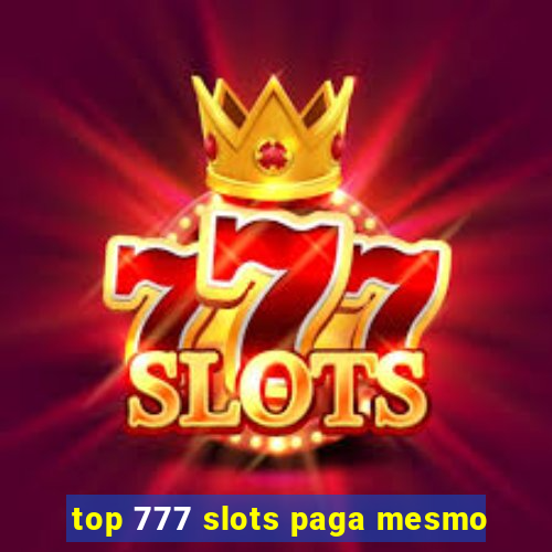 top 777 slots paga mesmo